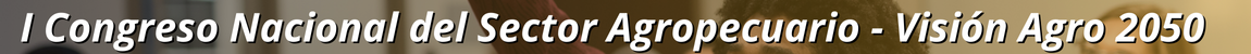 I Congreso Nacional del Sector Agropecuario - Visión Agro 2050