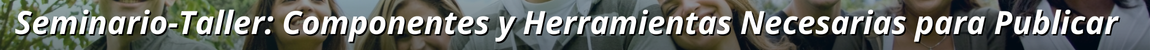 Seminario-Taller: Componentes y Herramientas Necesarias para Publicar