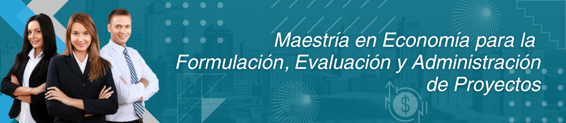 Maestría en Economía para la Formulación, Evaluación y Preparación de Proyecto