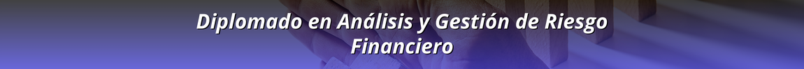 Diplomado en Análisis y Gestión de Riesgo Financiero