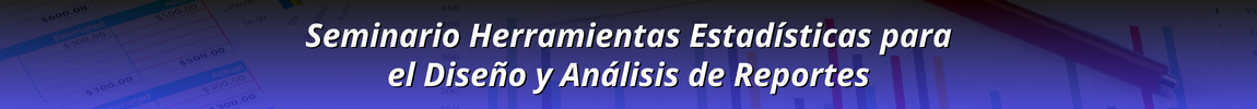 Seminario Herramientas Estadísticas para Diseño de Análisis Reportes