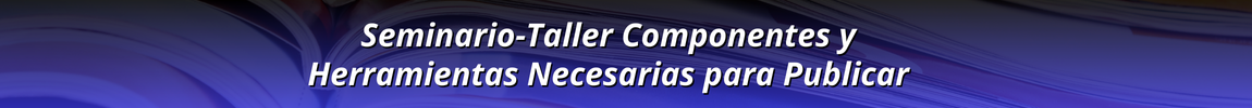 Seminario-Taller Componentes y Herramientas Necesarias para Publicar