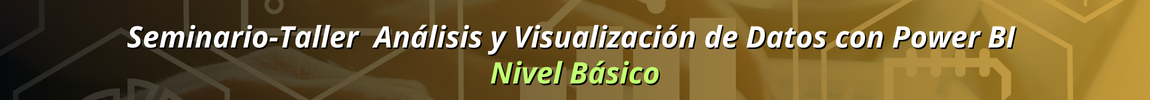 SEMINARIO -TALLER   Análisis y Visualización de Datos con Power BI – Nivel Básico
