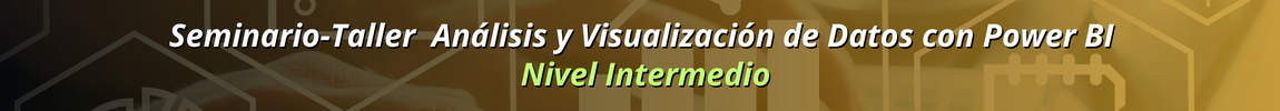SEMINARIO -TALLER   Análisis y Visualización de Datos con Power BI – Nivel Intermedio