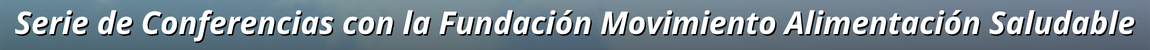 Título de la noticia: Serie de Conferencias con la Fundación Movimiento Alimentación Saludable