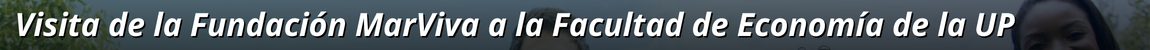 Título de la noticia:Visita de la Fundación MarViva a la Facultad de Economía de la Universidad de Panamá 